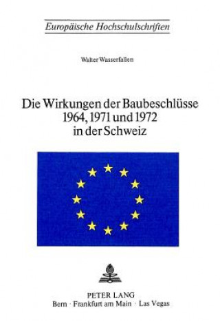Kniha Die Wirkungen der Baubeschluesse 1964, 1971 und 1972 in der Schweiz Walter Wasserfallen