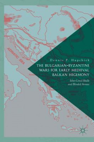 Książka Bulgarian-Byzantine Wars for Early Medieval Balkan Hegemony Dennis Hupchick