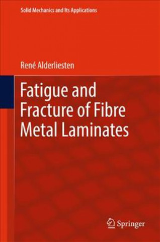 Knjiga Fatigue and Fracture of Fibre Metal Laminates René Alderliesten