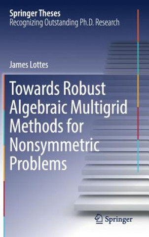 Книга Towards Robust Algebraic Multigrid Methods for Nonsymmetric Problems James Lottes