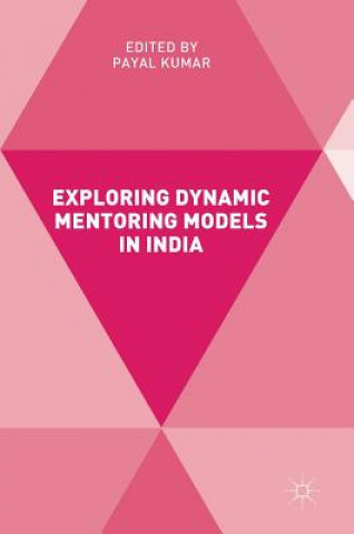 Kniha Exploring Dynamic Mentoring Models in India Payal Kumar