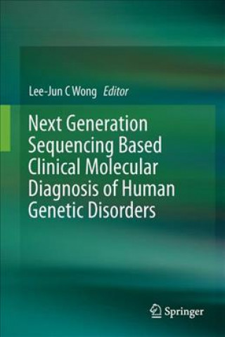 Könyv Next Generation Sequencing Based Clinical Molecular Diagnosis of Human Genetic Disorders Lee-Jun C Wong