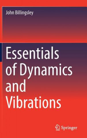 Carte Essentials of Dynamics and Vibrations John Billingsley