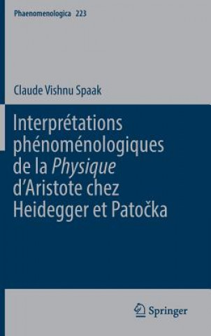 Kniha Interpretations Phenomenologiques de la 'Physique' d'Aristote Chez Heidegger Et Pato&#269;ka Claude Vishnu Spaak