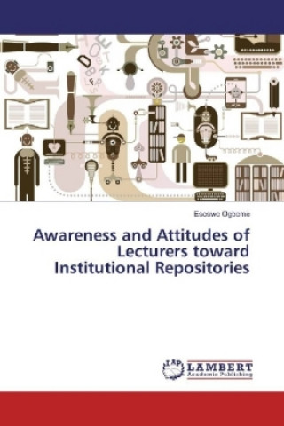 Carte Awareness and Attitudes of Lecturers toward Institutional Repositories Esoswo Ogbomo