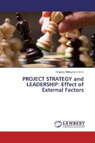 Buch PROJECT STRATEGY and LEADERSHIP: Effect of External Factors Kingsley Alekoghene Oroh