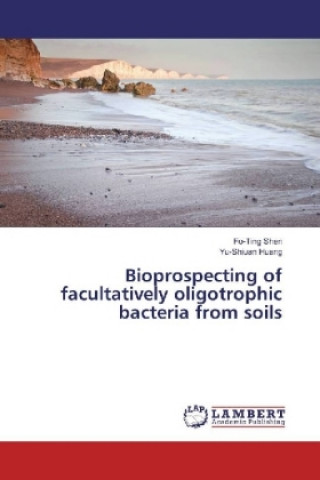 Könyv Bioprospecting of facultatively oligotrophic bacteria from soils Fo-Ting Shen