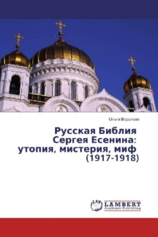 Kniha Russkaya Bibliya Sergeya Esenina: utopiya, misteriya, mif (1917-1918) Ol'ga Voronova