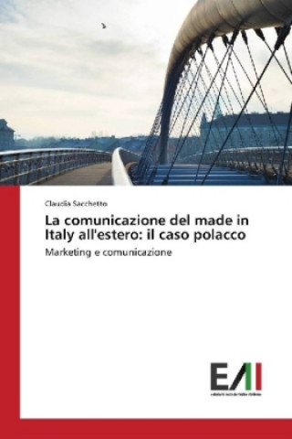 Könyv La comunicazione del made in Italy all'estero: il caso polacco Claudia Sacchetto