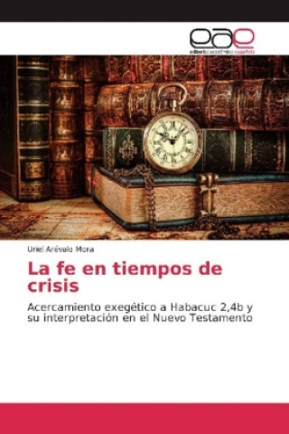 Carte La fe en tiempos de crisis Uriel Arévalo Mora