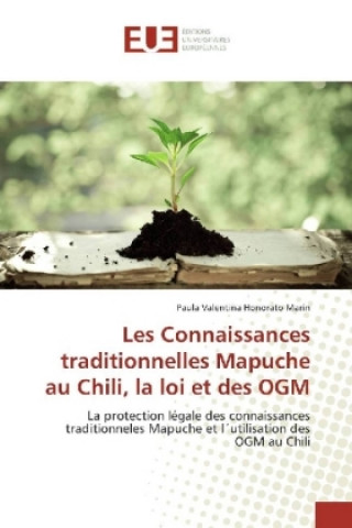 Livre Les Connaissances traditionnelles Mapuche au Chili, la loi et des OGM Paula Valentina Honorato Marin