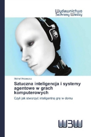 Book Sztuczna inteligencja i systemy agentowe w grach komputerowych Michal Wrzeszcz