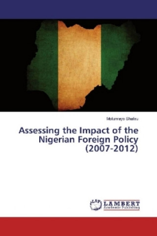 Книга Assessing the Impact of the Nigerian Foreign Policy (2007-2012) Motunrayo Shafau