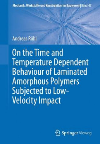 Book On the Time and Temperature Dependent Behaviour of Laminated Amorphous Polymers Subjected to Low-Velocity Impact Andreas Rühl
