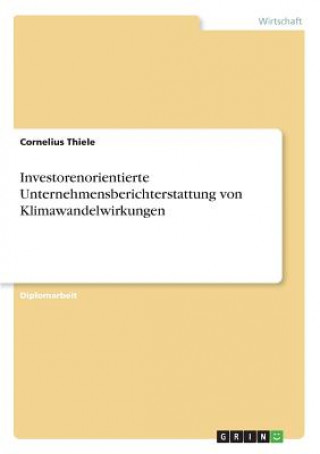 Knjiga Investorenorientierte Unternehmensberichterstattung von Klimawandelwirkungen Cornelius Thiele