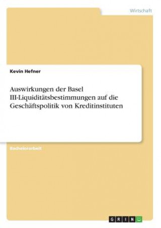 Książka Auswirkungen der Basel III-Liquiditätsbestimmungen auf die Geschäftspolitik von Kreditinstituten Kevin Hefner