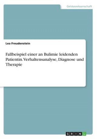 Książka Fallbeispiel einer an Bulimie leidenden Patientin. Verhaltensanalyse, Diagnose und Therapie Lea Freudenstein