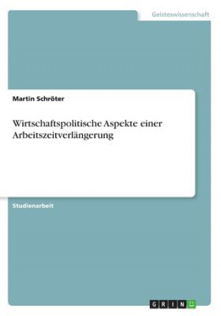 Kniha Wirtschaftspolitische Aspekte einer Arbeitszeitverlängerung Martin Schröter