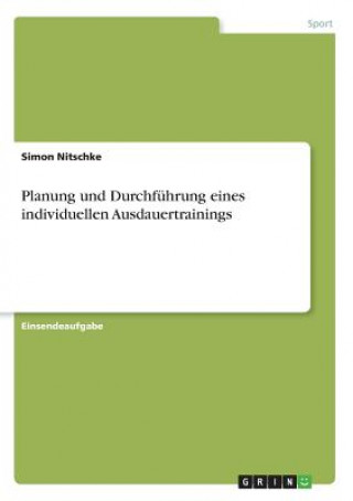 Könyv Planung und Durchführung eines individuellen Ausdauertrainings Simon Nitschke