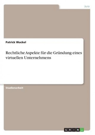 Kniha Rechtliche Aspekte für die Gründung eines virtuellen Unternehmens Patrick Wuckel