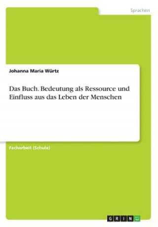 Könyv Das Buch. Bedeutung als Ressource und Einfluss aus das Leben der Menschen Johanna Maria Würtz