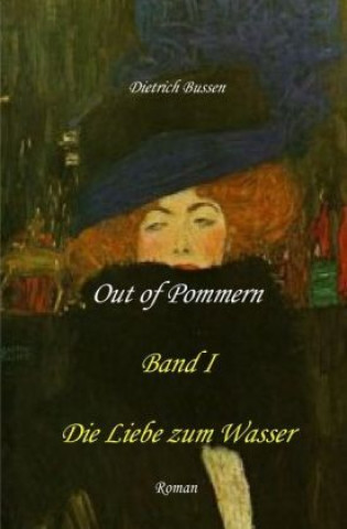 Книга Out of Pommern - Band I: Die Liebe zum Wasser Dietrich Bussen