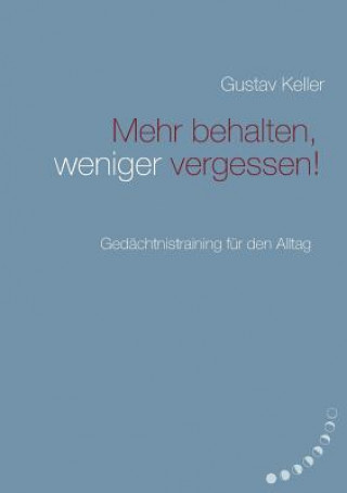 Könyv Mehr behalten, weniger vergessen! Gustav Keller