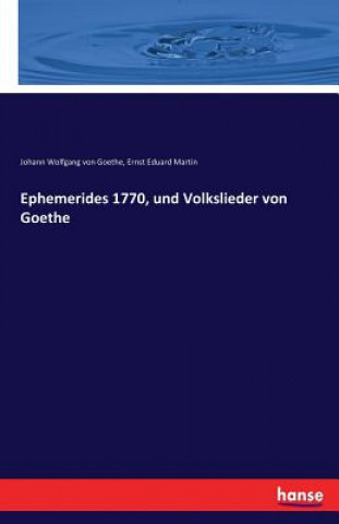 Könyv Ephemerides 1770, und Volkslieder von Goethe Johann Wolfgang Von Goethe