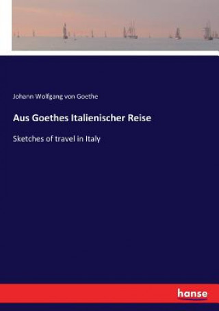 Kniha Aus Goethes Italienischer Reise Goethe Johann Wolfgang von Goethe