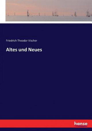 Książka Altes und Neues Friedrich Theodor Vischer