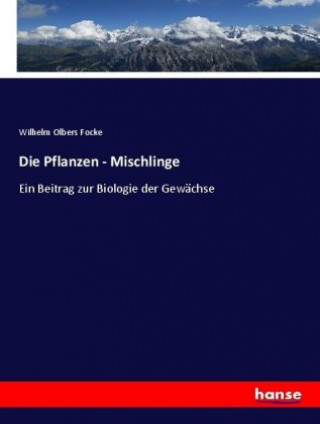 Libro Die Pflanzen - Mischlinge Wilhelm Olbers Focke