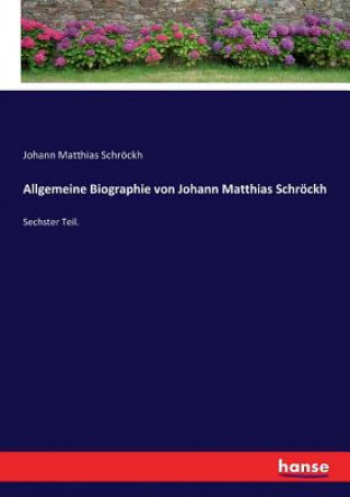 Book Allgemeine Biographie von Johann Matthias Schroeckh Johann Matthias Schröckh