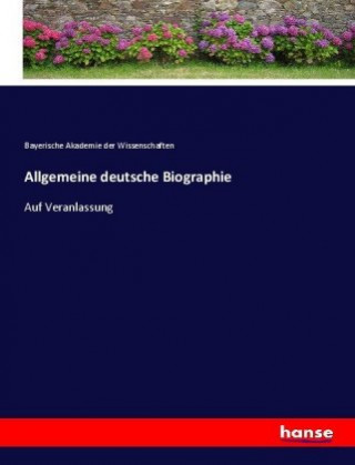 Kniha Allgemeine deutsche Biographie Bayerische Akademie der Wissenschaften