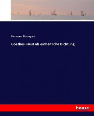 Carte Goethes Faust als einheitliche Dichtung Hermann Baumgart