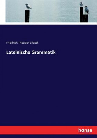 Carte Lateinische Grammatik Friedrich Theodor Ellendt