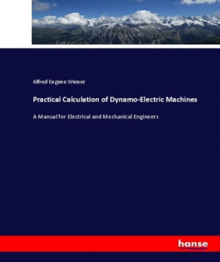 Knjiga Practical Calculation of Dynamo-Electric Machines Alfred Eugene Wiener