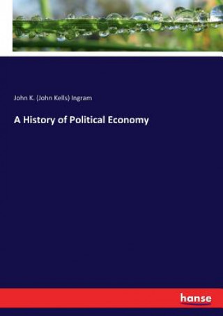 Carte History of Political Economy John K. (John Kells) Ingram