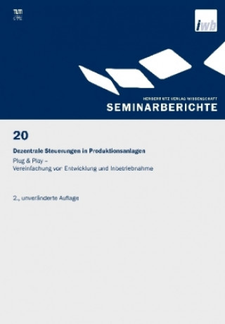 Könyv Dezentrale Steuerungen in Produktionsanlagen - Plug & Play - Vereinfachung von Entwicklung und Inbetriebnahme Gunther Reinhart