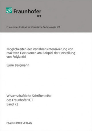 Kniha Möglichkeiten der Verfahrensintensivierung von reaktiven Extrusionen am Beispiel der Herstellung von Polylactid. Björn Bergmann