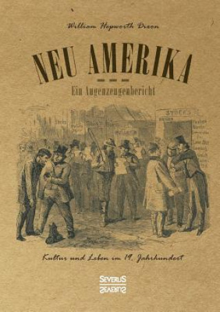 Kniha Neu Amerika - Ein Augenzeugenbericht William Hepworth Dixon