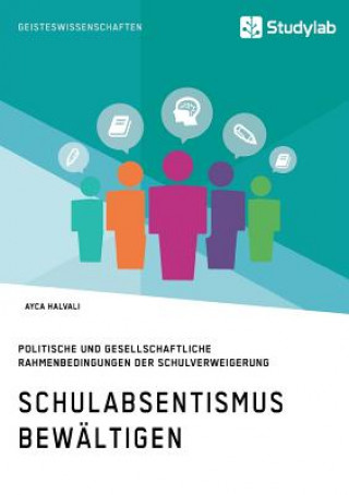 Kniha Schulabsentismus bewaltigen. Politische und gesellschaftliche Rahmenbedingungen der Schulverweigerung Ayca Halvali