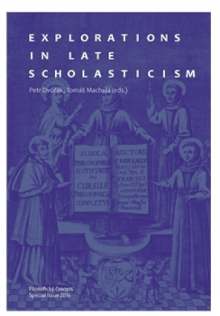 Könyv Explorations in Late Scholasticism Petr Dvořák