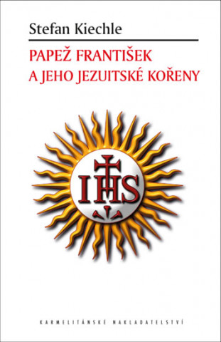 Könyv Papež František a jeho jezuitské kořeny Stefan Kiechle