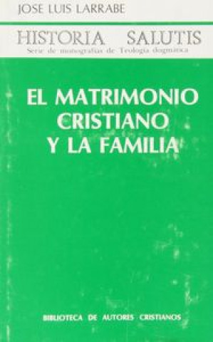Kniha El matrimonio cristiano y la familia José Luis Larrabe Orbegozo