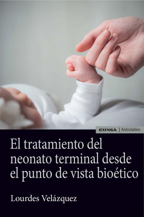 Libro EL TRATAMIENTO DEL NEONATO TERMINAL DESDE EL PUNTO DE VISTA BIOÉTICO 