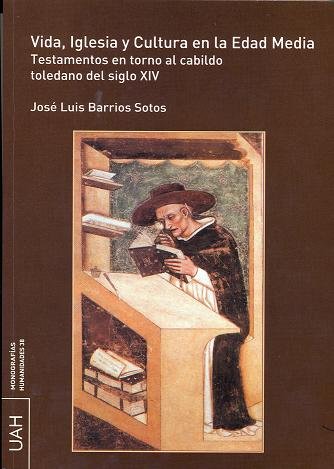 Kniha Vida, iglesia y cultura en la Edad Media : testamentos en torno al cabildo toledano del siglo XIV José Luis Barrios Sotos