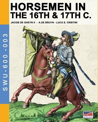 Könyv Horsemen in the 16th & 17th C. Luca Stefano Cristini