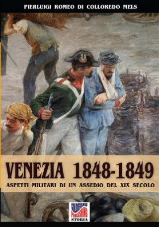 Könyv Venezia 1848-1849 Pierluigi Romeo di Colloredo Mels