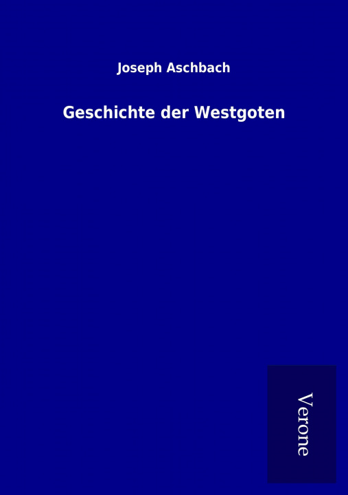 Kniha Geschichte der Westgoten Joseph Aschbach