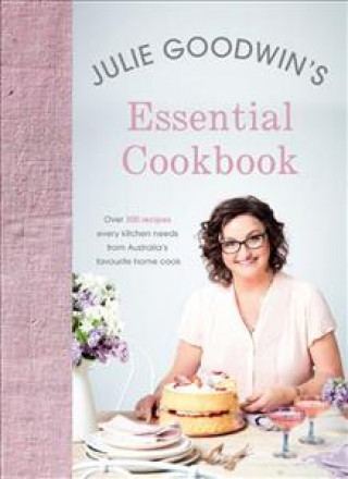 Carte Julie Goodwin's Essential Cookbook Julie Goodwin